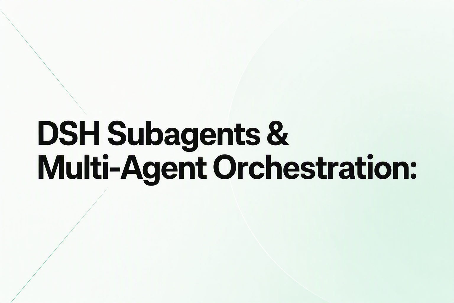 Cover image for DSH Subagents & Multi-Agent Orchestration: From Spawn to Workflow