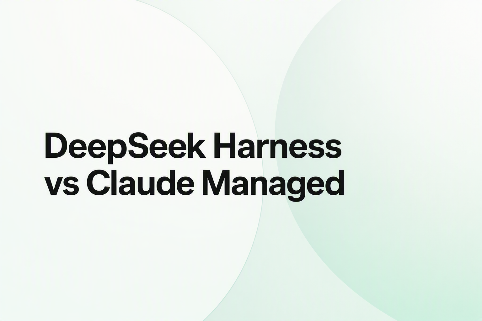 Cover image for DeepSeek Harness vs Claude Managed Agents (2026)