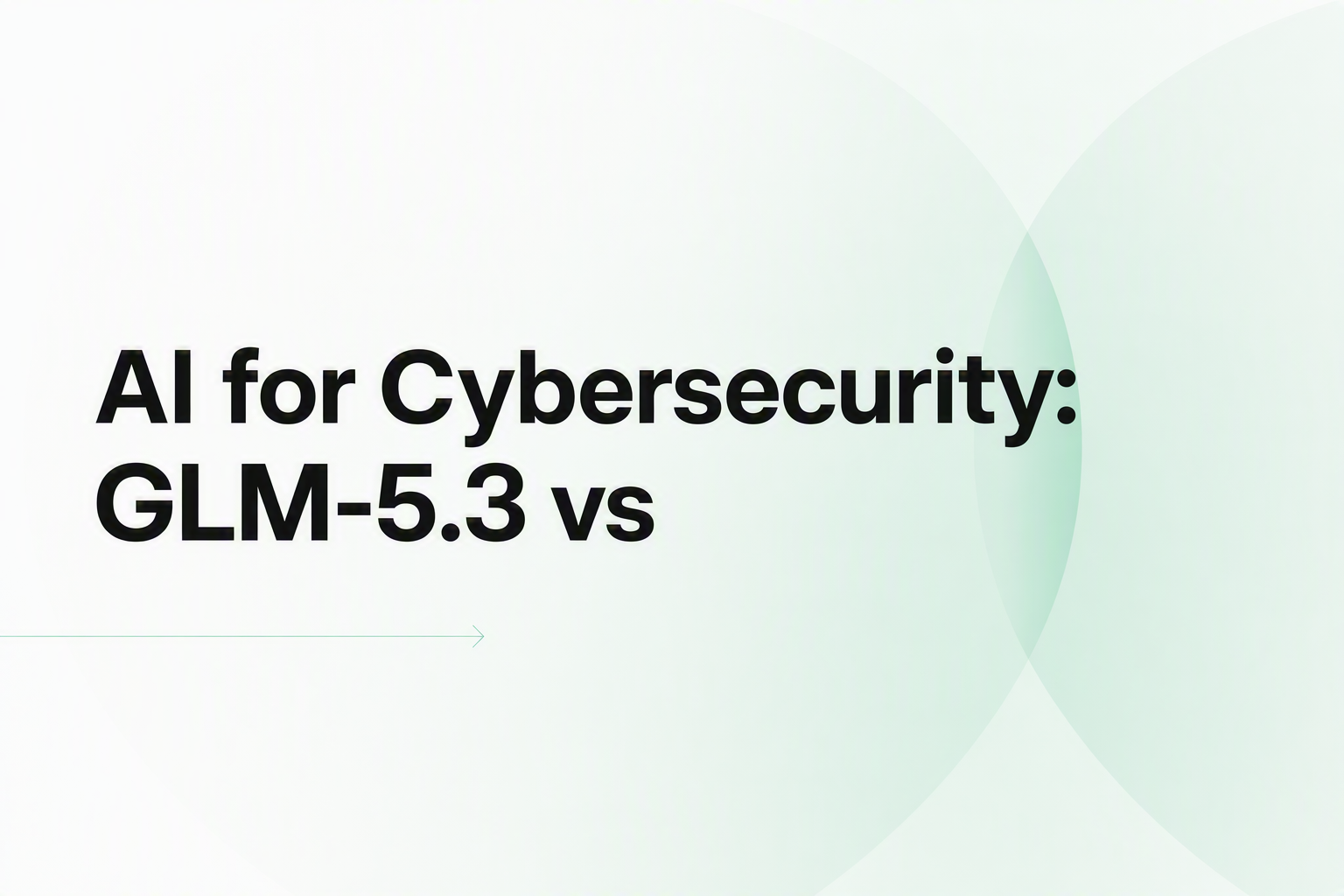 Cover image for AI for Cybersecurity: GLM-5.3 vs Mythos 5 vs OpenAI Daybreak (2026)