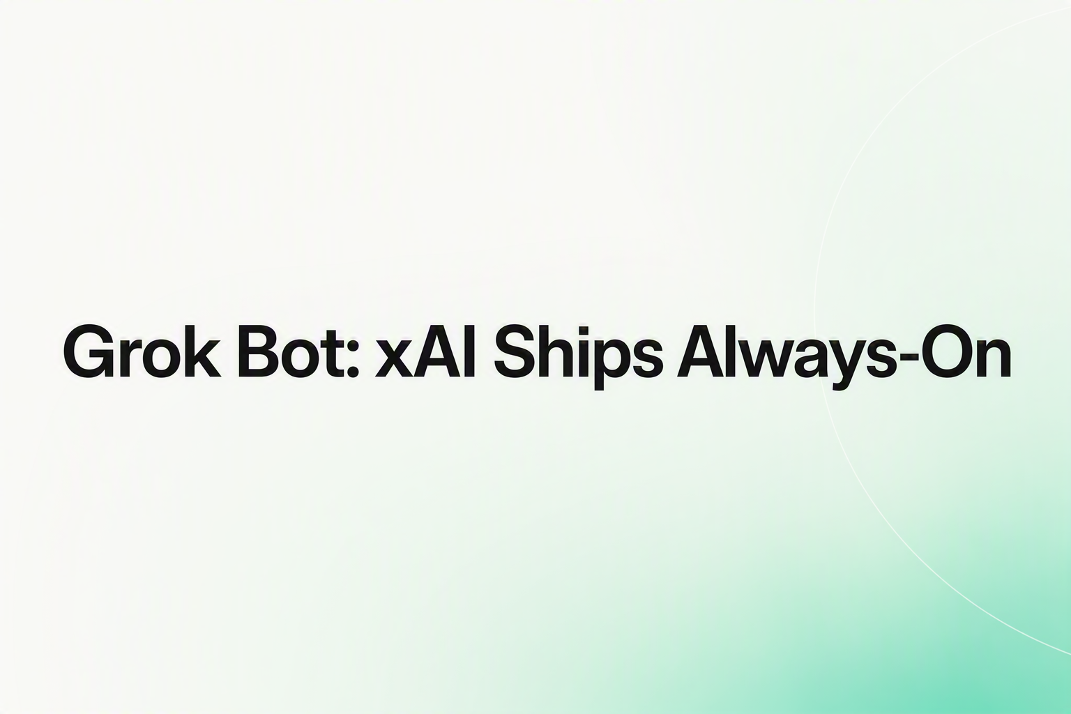 Cover image for Grok Bot: xAI Ships Always-On AI Teammates ($120/seat)